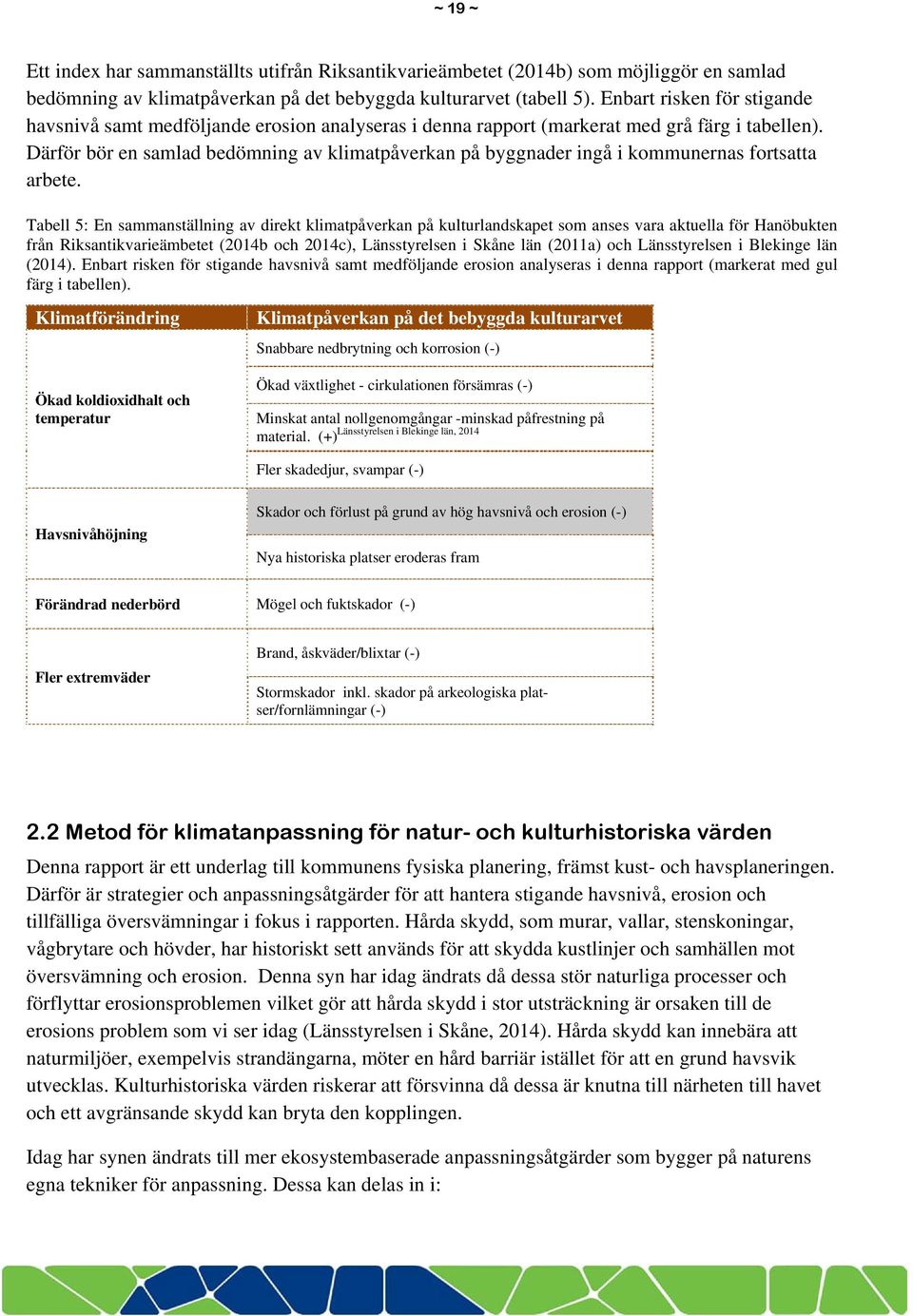 Därför bör en samlad bedömning av klimatpåverkan på byggnader ingå i kommunernas fortsatta arbete.