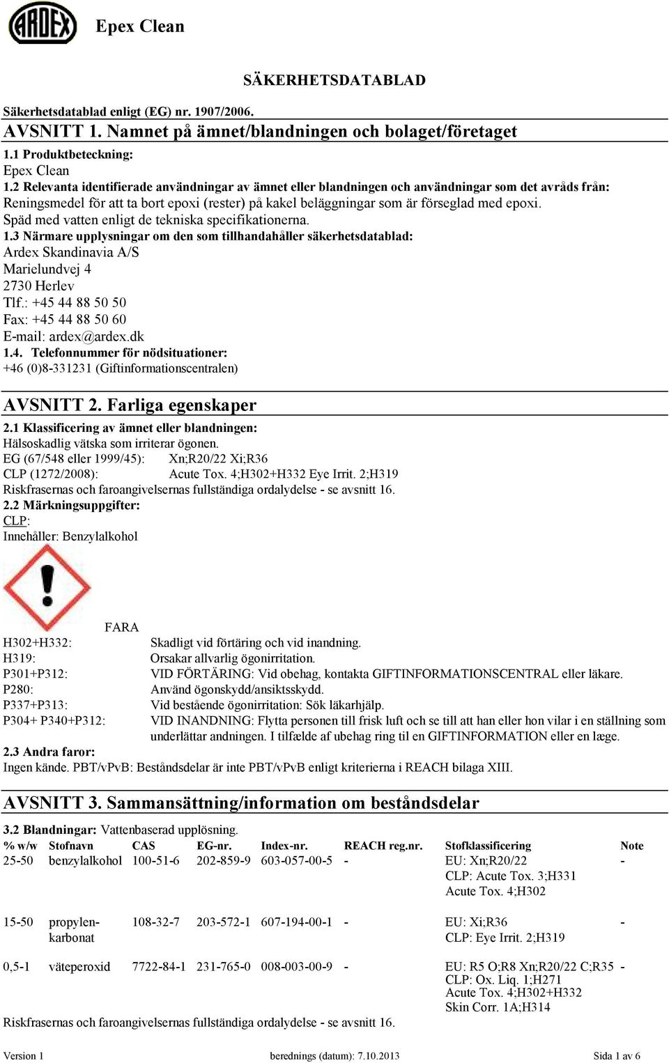 Späd med vatten enligt de tekniska specifikationerna. 1.3 Närmare upplysningar om den som tillhandahåller säkerhetsdatablad: Ardex Skandinavia A/S Marielundvej 4 2730 Herlev Tlf.