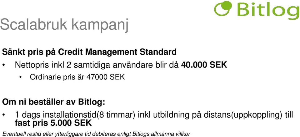 000 SEK Ordinarie pris är 47000 SEK Om ni beställer av Bitlog: 1 dags