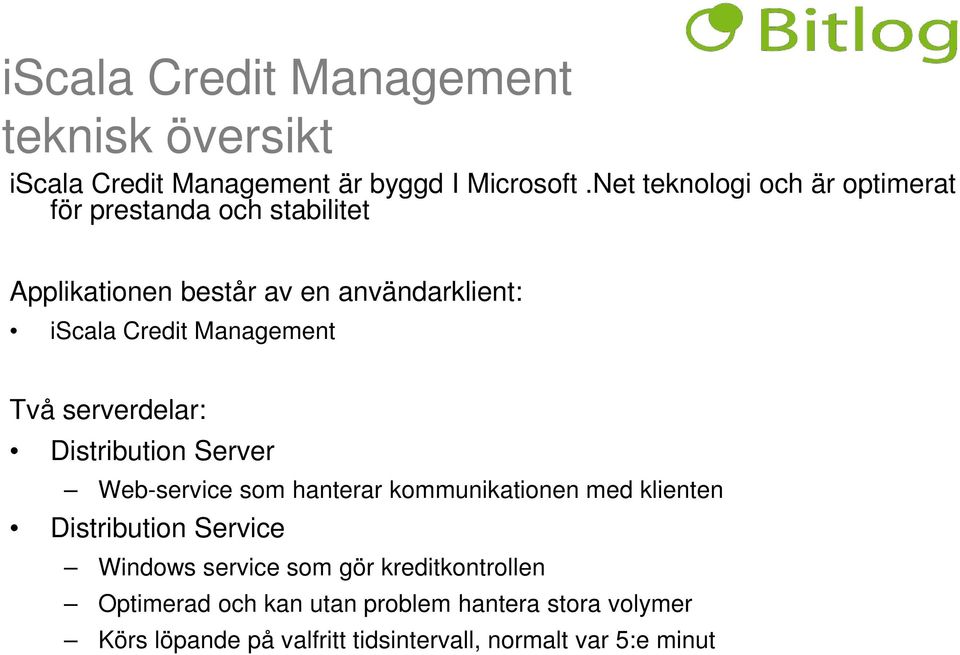 Management Två serverdelar: Distribution Server Web-service som hanterar kommunikationen med klienten Distribution