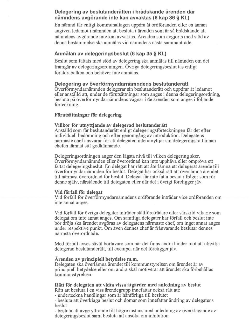 Anmälan av delegeringsbeslut (6 kap 35 KL) Beslut som fattats med stöd av delegering ska anmälas till nämnden om det framgår av delegeringsordningen.