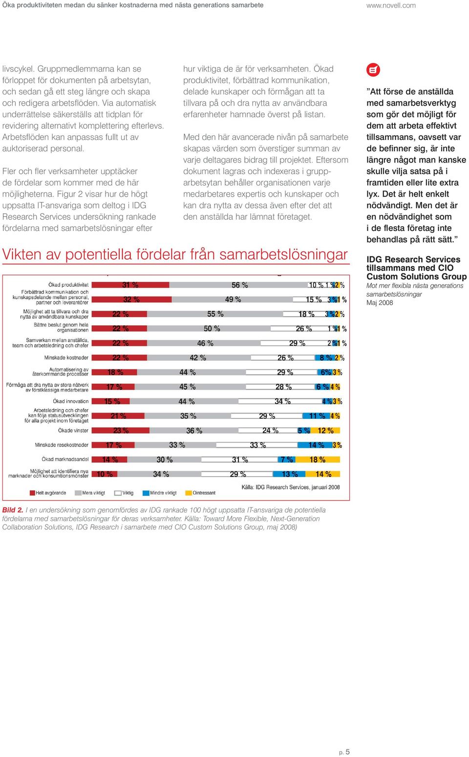 Via automatisk underrättelse säkerställs att tidplan för revidering alternativt komplettering efterlevs. Arbetsflöden kan anpassas fullt ut av auktoriserad personal.