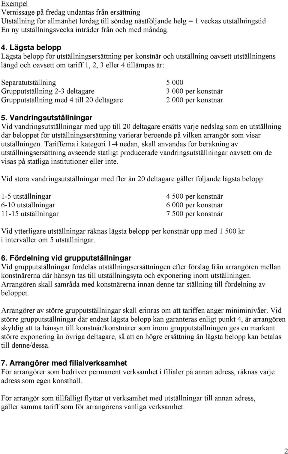 deltagare 3 000 per konstnär Grupputställning med 4 till 20 deltagare 2 000 per konstnär 5.