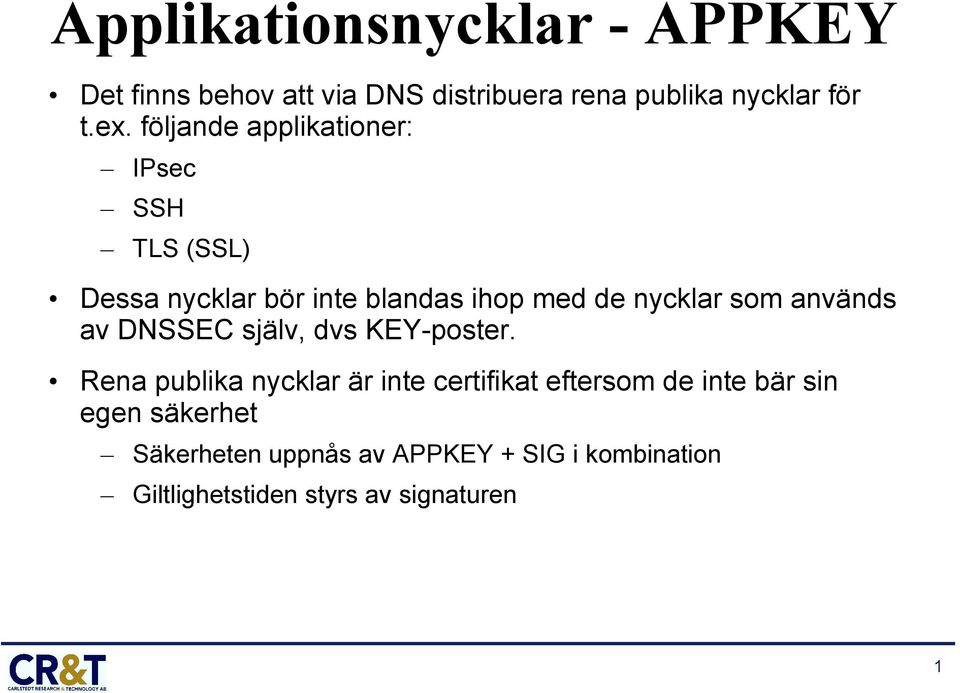 används av DNSSEC själv, dvs KEY-poster.