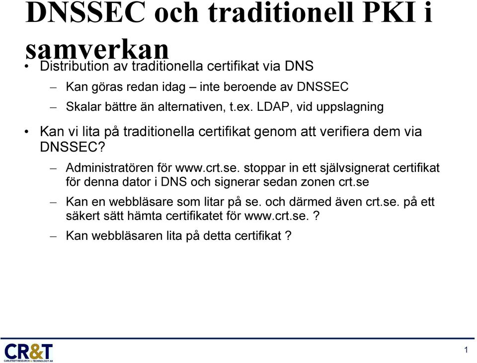 Administratören för www.crt.se. stoppar in ett självsignerat certifikat för denna dator i DNS och signerar sedan zonen crt.
