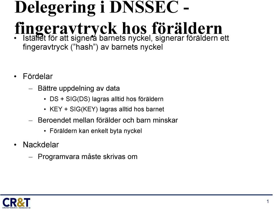 data DS + SIG(DS) lagras alltid hos föräldern KEY + SIG(KEY) lagras alltid hos barnet Beroendet