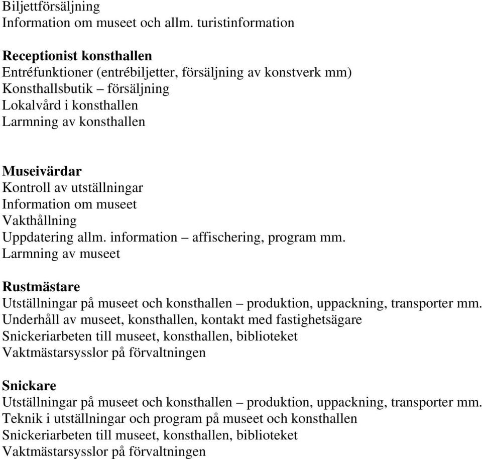 Kontroll av utställningar Information om museet Vakthållning Uppdatering allm. information affischering, program mm.