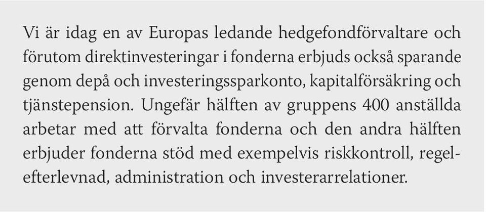 Ungefär hälften av gruppens 400 anställda arbetar med att förvalta fonderna och den andra hälften