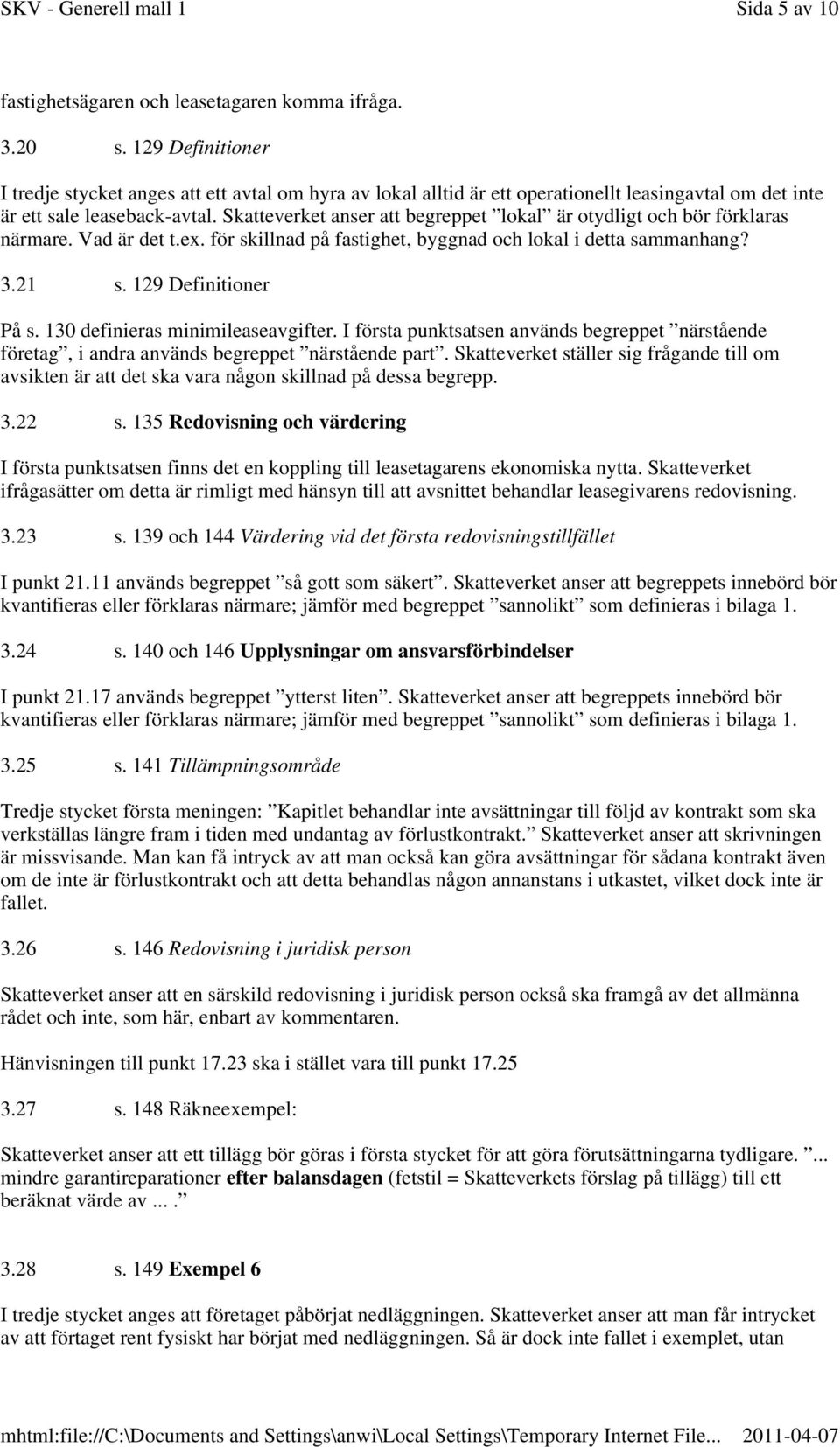 Skatteverket anser att begreppet lokal är otydligt och bör förklaras närmare. Vad är det t.ex. för skillnad på fastighet, byggnad och lokal i detta sammanhang? 3.21 s. 129 Definitioner På s.