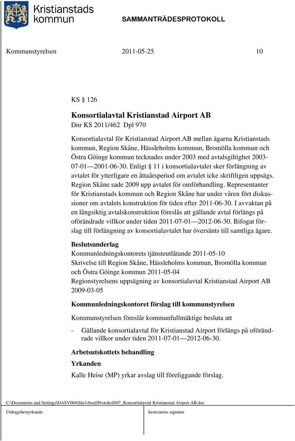 Enligt 11 i konsortialavtalet sker förlängning av avtalet för ytterligare en åttaårsperiod om avtalet icke skriftligen uppsägs. Region Skåne sade 2009 upp avtalet för omförhandling.