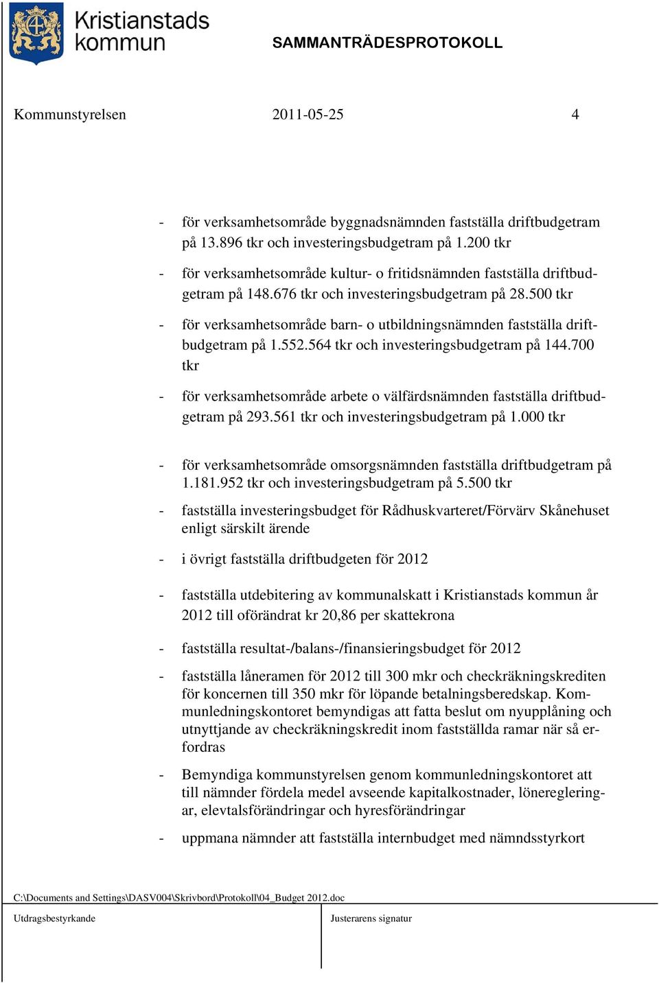 500 tkr - för verksamhetsområde barn- o utbildningsnämnden fastställa driftbudgetram på 1.552.564 tkr och investeringsbudgetram på 144.