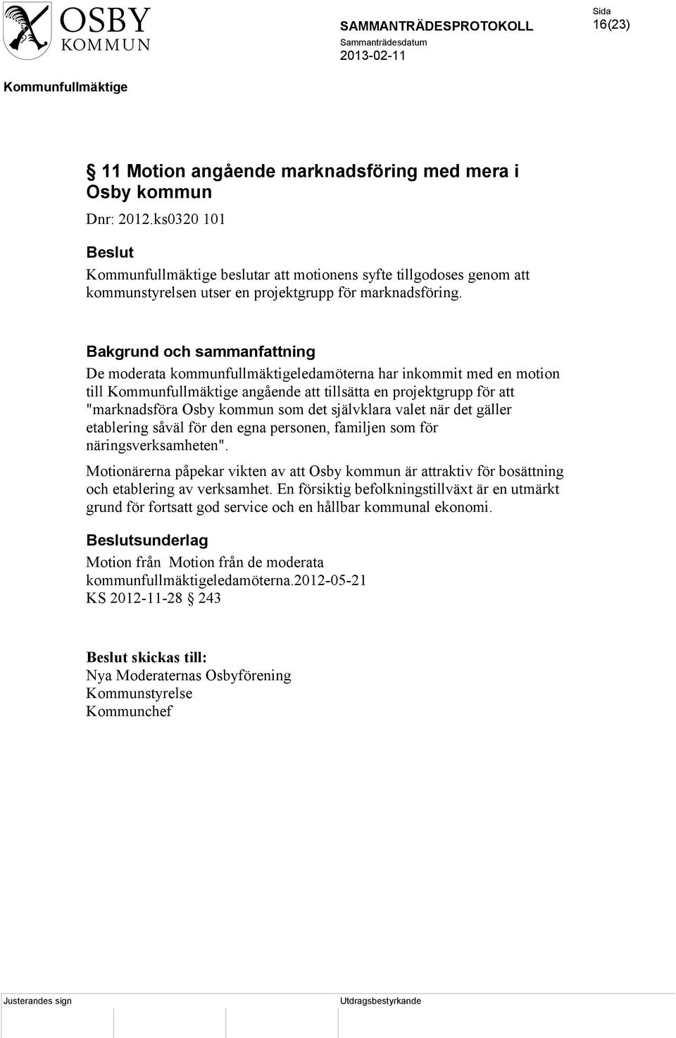 när det gäller etablering såväl för den egna personen, familjen som för näringsverksamheten". Motionärerna påpekar vikten av att Osby kommun är attraktiv för bosättning och etablering av verksamhet.