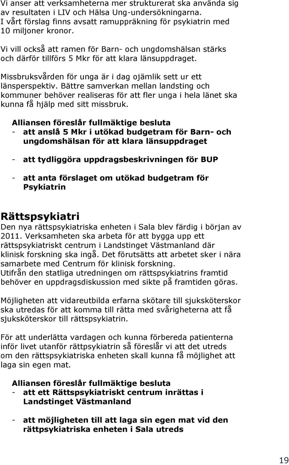 Bättre samverkan mellan landsting och kommuner behöver realiseras för att fler unga i hela länet ska kunna få hjälp med sitt missbruk.