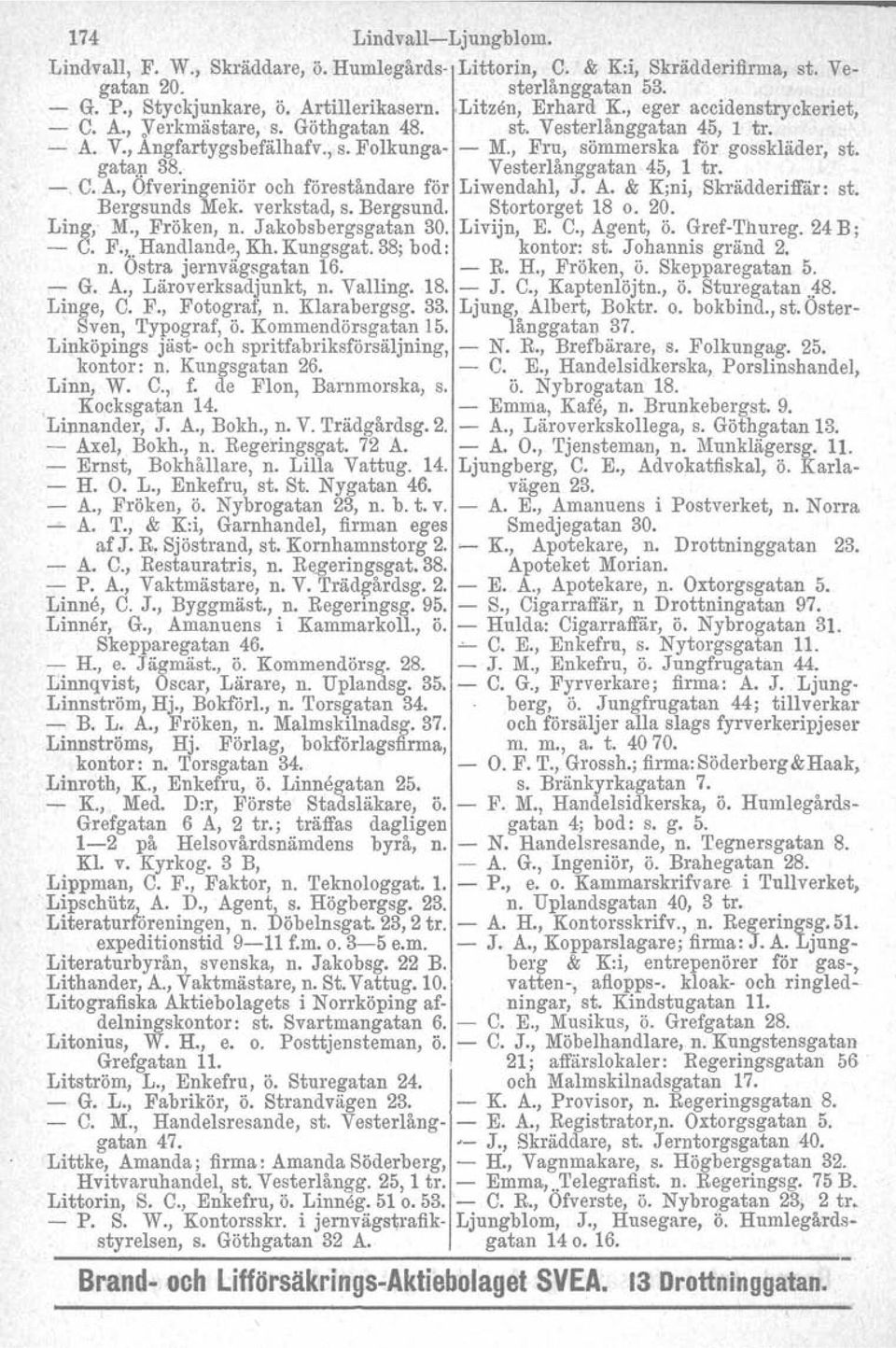 Vesterlånggatan 45, 1 tro - C. A., Ofveringeniör och föreståndare för Liwendahl, J. A. & K;ni, Skrädderi:lfår: st. Bergsunds Mek. verkstad, s. Bergsund. Stortorget 18 o. 20. Ling, M., Fröken, n.