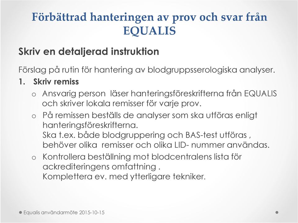 o På remissen beställs de analyser som ska utföras enligt hanteringsföreskrifterna. Ska t.ex.