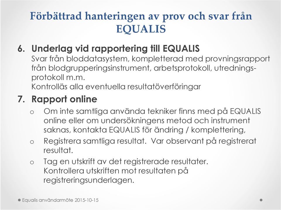 Rapport online o Om inte samtliga använda tekniker finns med på online eller om undersökningens metod och instrument saknas, kontakta för