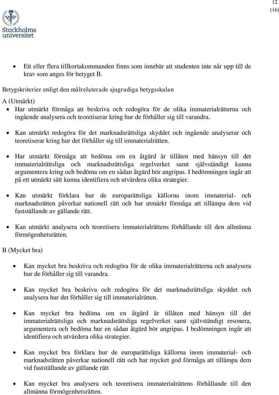 kring hur de förhåller sig till varandra. Kan utmärkt redogöra för det marknadsrättsliga skyddet och ingående analyserar och teoretiserar kring hur det förhåller sig till immaterialrätten.