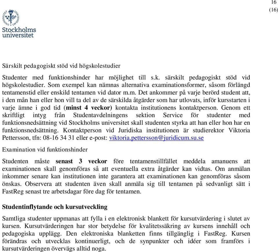 av de särskilda åtgärder som har utlovats, inför kursstarten i varje ämne i god tid (minst 4 veckor) kontakta institutionens kontaktperson.