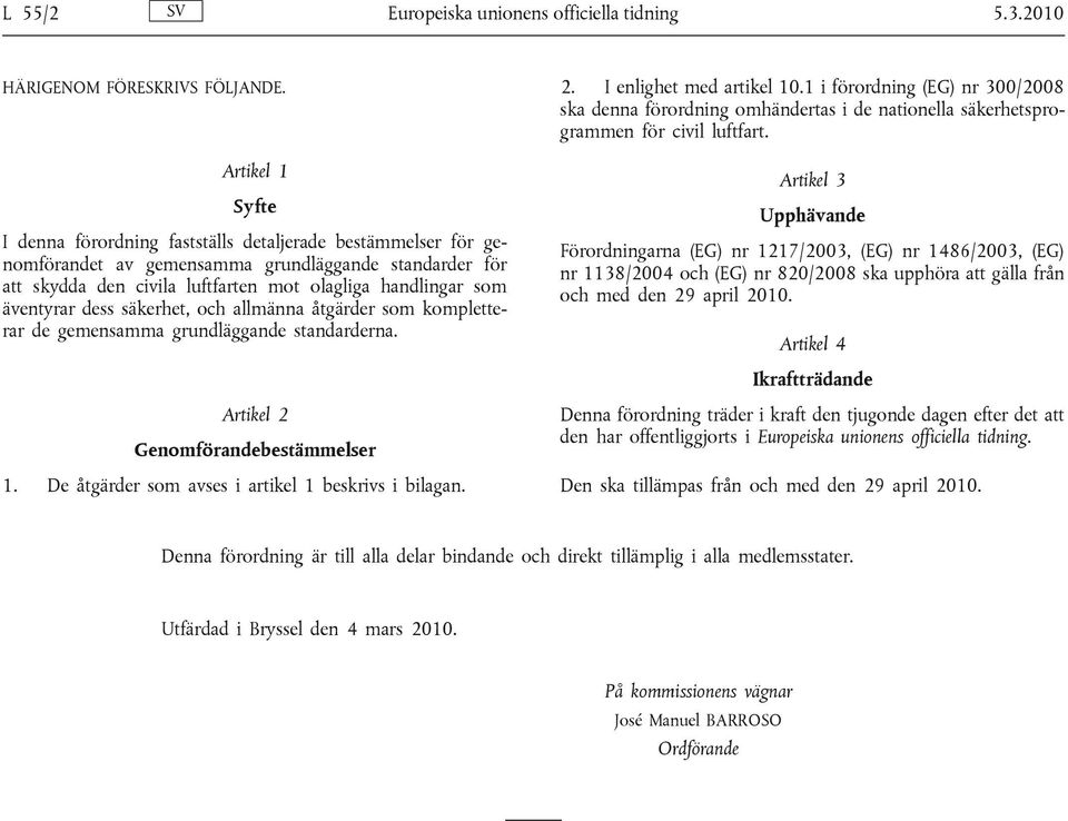 äventyrar dess säkerhet, och allmänna åtgärder som kompletterar de gemensamma grundläggande standarderna. 2. I enlighet med artikel 10.