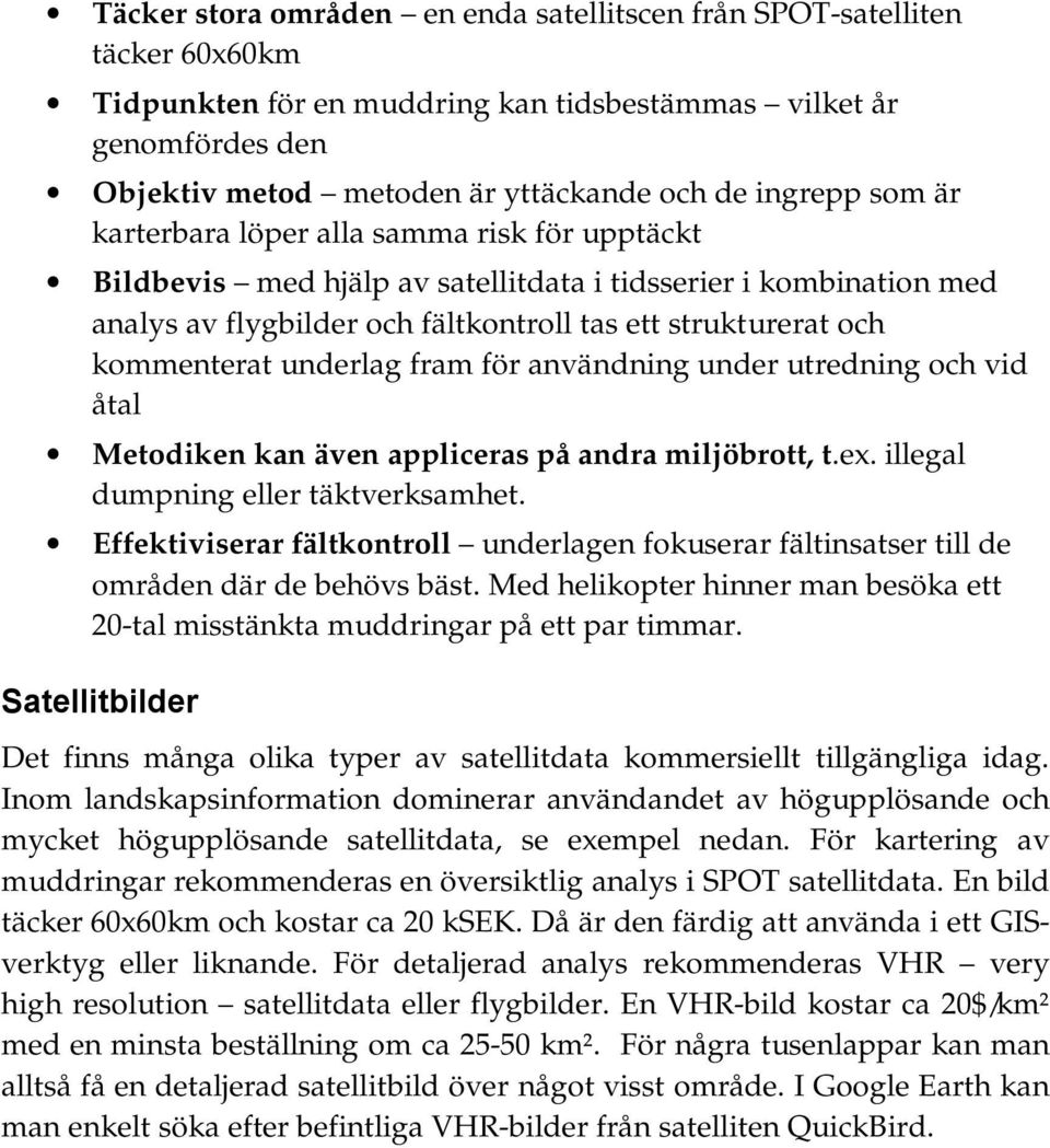 kommenterat underlag fram för användning under utredning och vid åtal Metodiken kan även appliceras på andra miljöbrott, t.ex. illegal dumpning eller täktverksamhet.