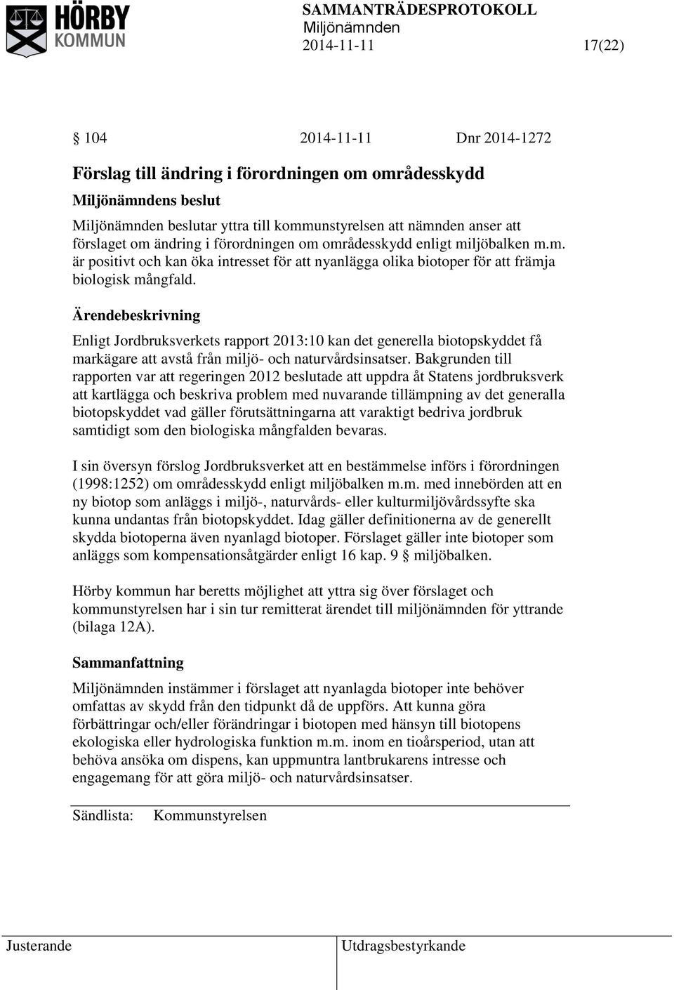 Enligt Jordbruksverkets rapport 2013:10 kan det generella biotopskyddet få markägare att avstå från miljö- och naturvårdsinsatser.