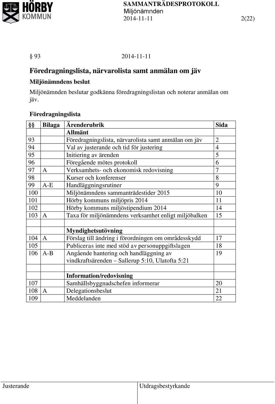 mötes protokoll 6 97 A Verksamhets- och ekonomisk redovisning 7 98 Kurser och konferenser 8 99 A-E Handläggningsrutiner 9 100 s sammanträdestider 2015 10 101 Hörby kommuns miljöpris 2014 11 102 Hörby