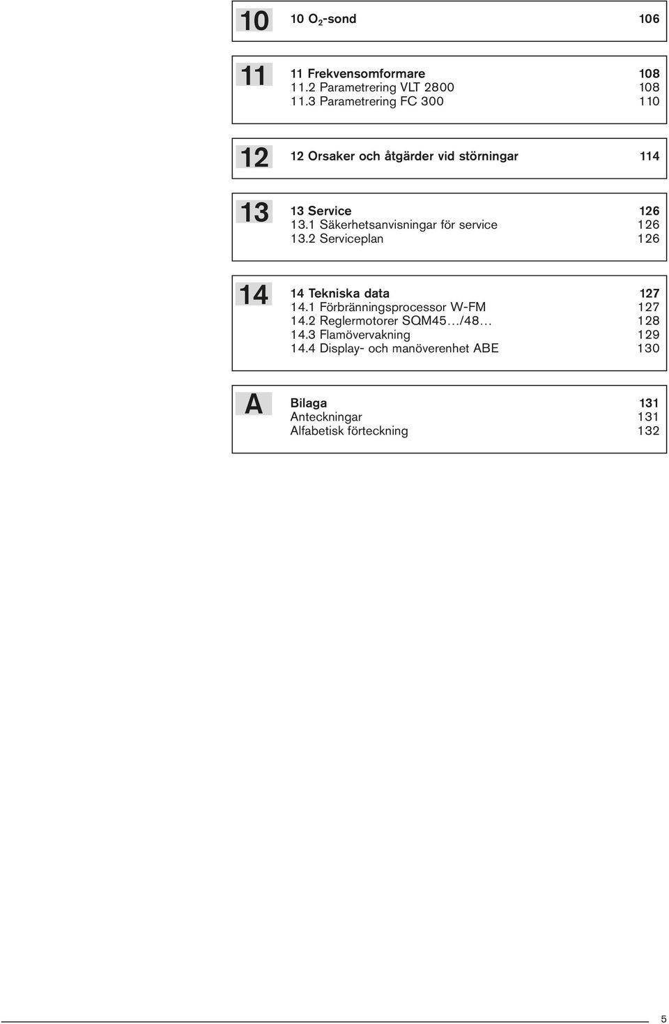 1 Säkerhetsanvisningar för service 126 13.2 Serviceplan 126 14 Tekniska data 127 14.