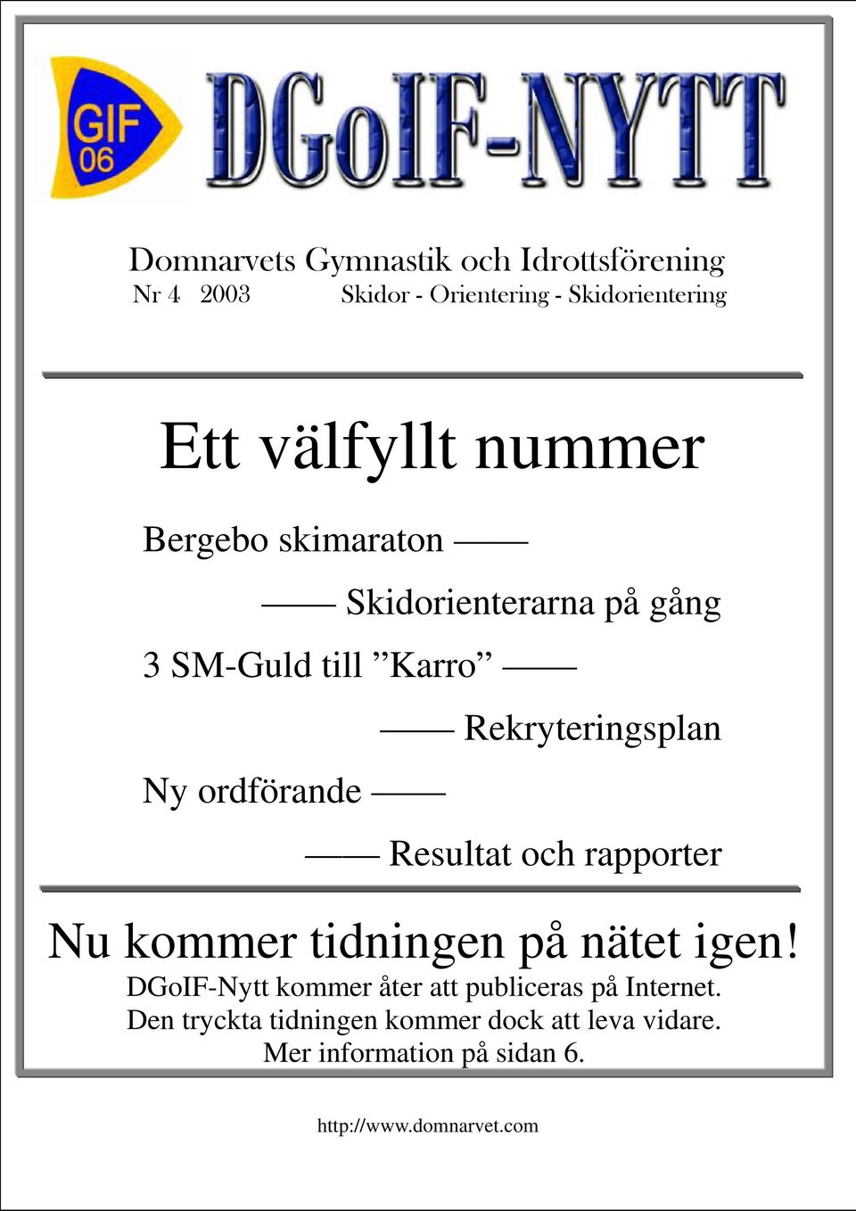 Rekryteringsplan Resultat och rapporter Nu kommer tidningen på nätet igen!