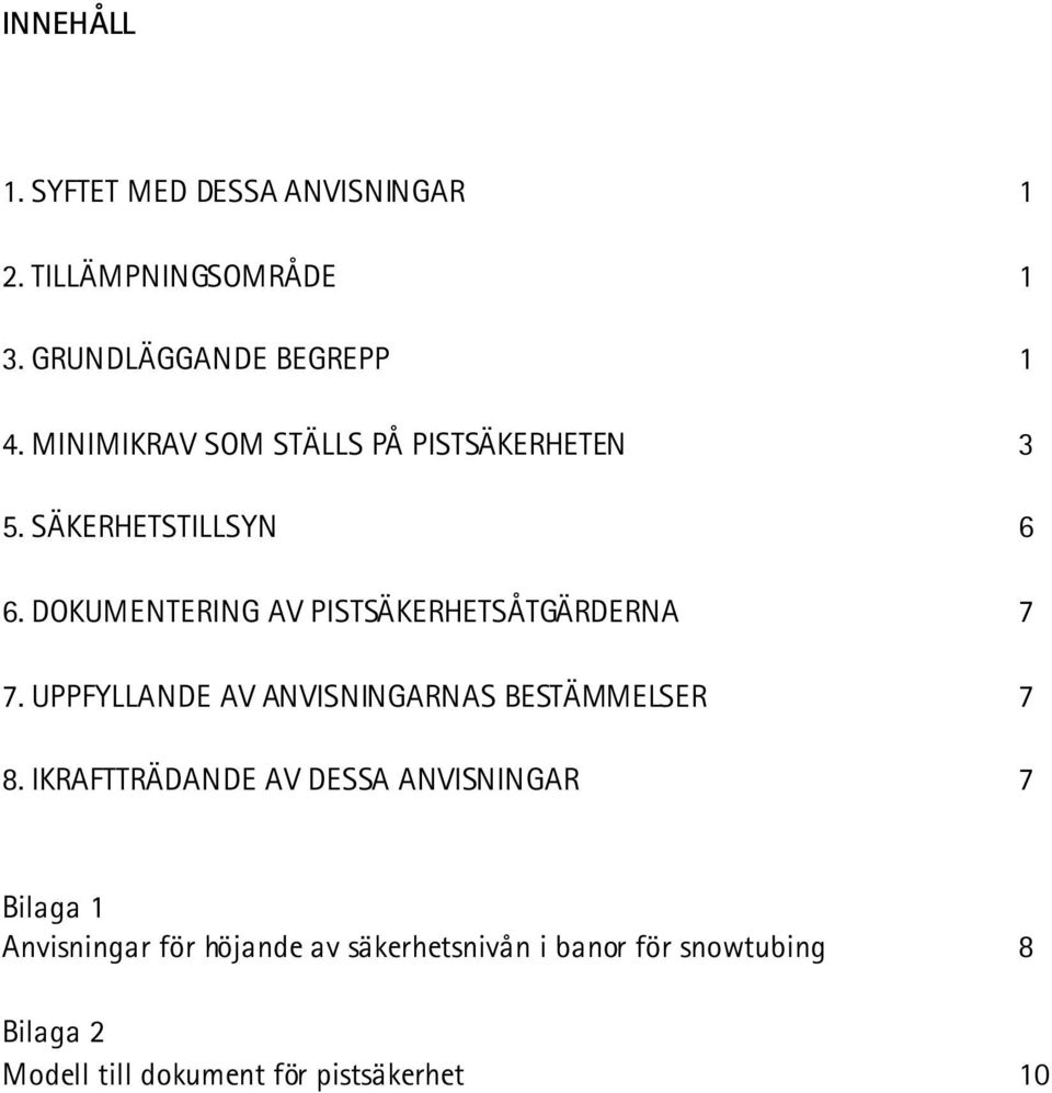 DOKUMENTERING AV PISTSÄKERHETSÅTGÄRDERNA 7 7. UPPFYLLANDE AV ANVISNINGARNAS BESTÄMMELSER 7 8.