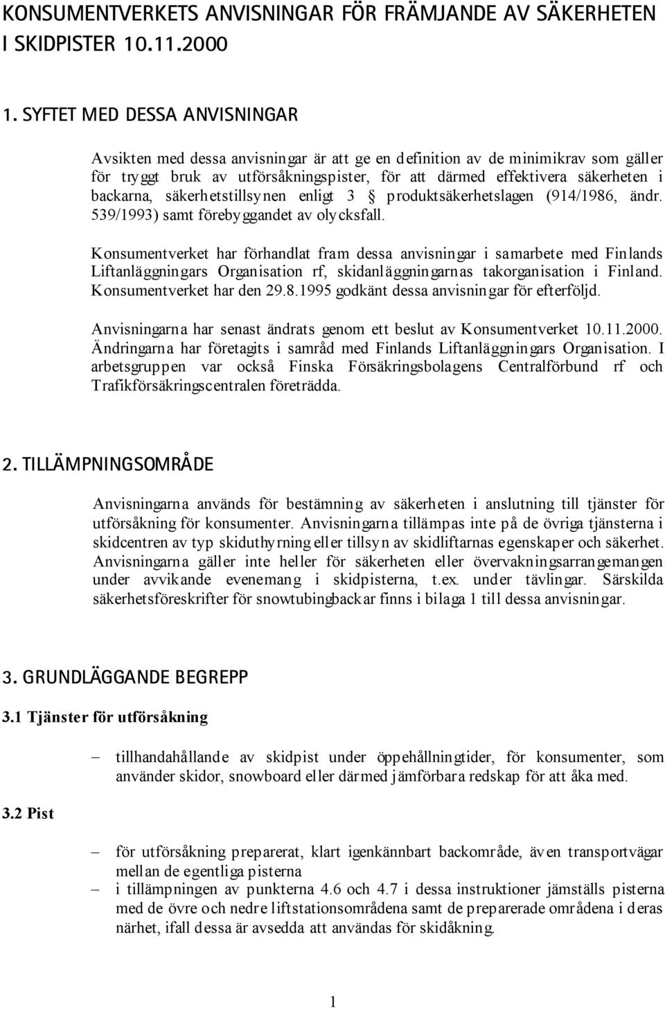 backarna, säkerhetstillsynen enligt 3 produktsäkerhetslagen (914/1986, ändr. 539/1993) samt förebyggandet av olycksfall.