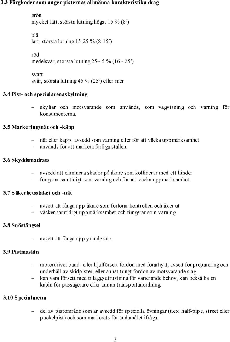 6 Skyddsmadrass nät eller käpp, avsedd som varning eller för att väcka uppmärksamhet används för att markera farliga ställen.