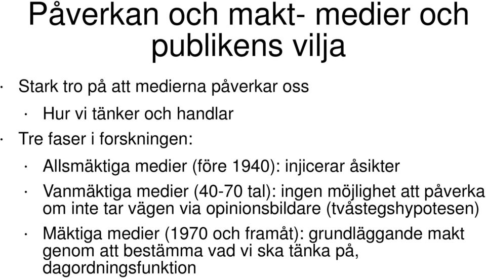 (40-70 tal): ingen möjlighet att påverka om inte tar vägen via opinionsbildare (tvåstegshypotesen)