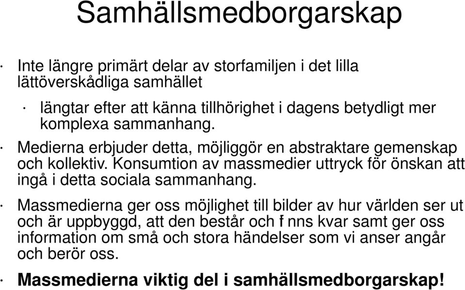 Konsumtion av massmedier uttryck för önskan att ingå i detta sociala sammanhang.