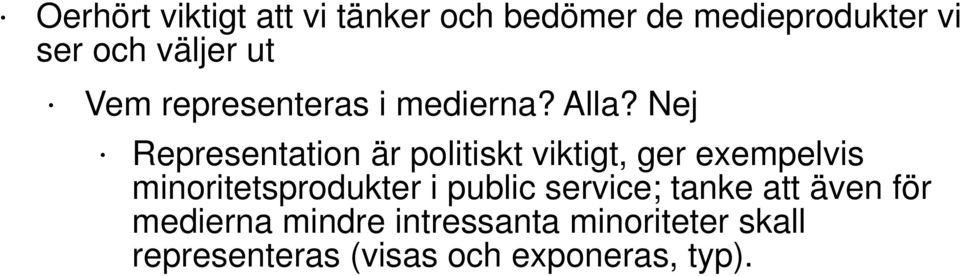 Nej Representation är politiskt viktigt, ger exempelvis minoritetsprodukter i