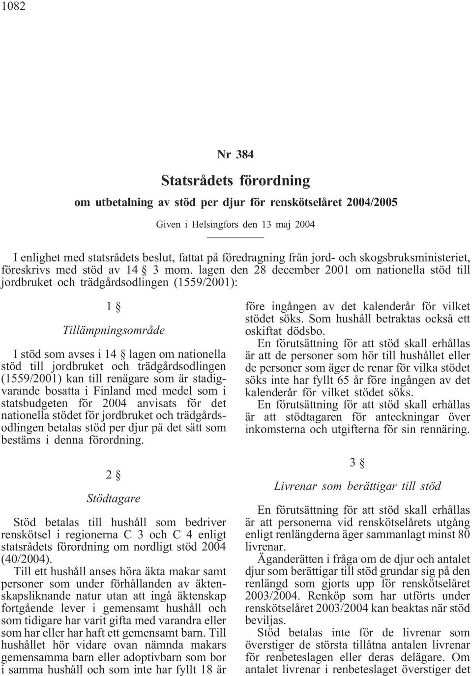 lagen den 28 december 2001 om nationella stöd till jordbruket och trädgårdsodlingen (1559/2001): 1 Tillämpningsområde I stöd som avses i 14 lagen om nationella stöd till jordbruket och