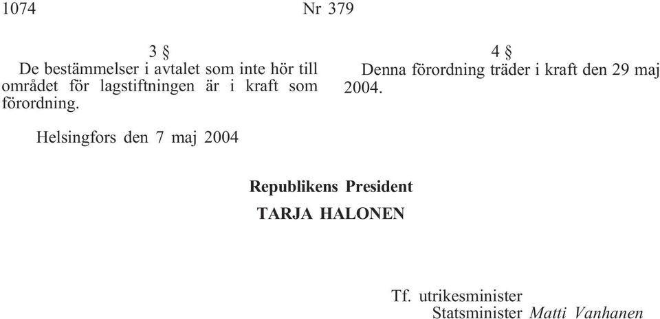 4 Denna förordning träder i kraft den 29 maj 2004.