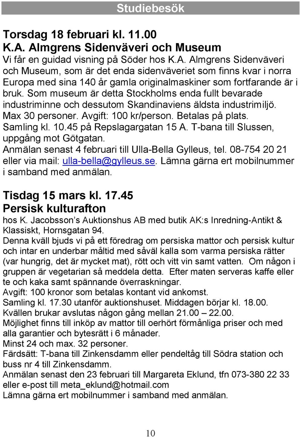 Som museum är detta Stockholms enda fullt bevarade industriminne och dessutom Skandinaviens äldsta industrimiljö. Max 30 personer. Avgift: 100 kr/person. Betalas på plats. Samling kl. 10.45 på Repslagargatan 15 A.