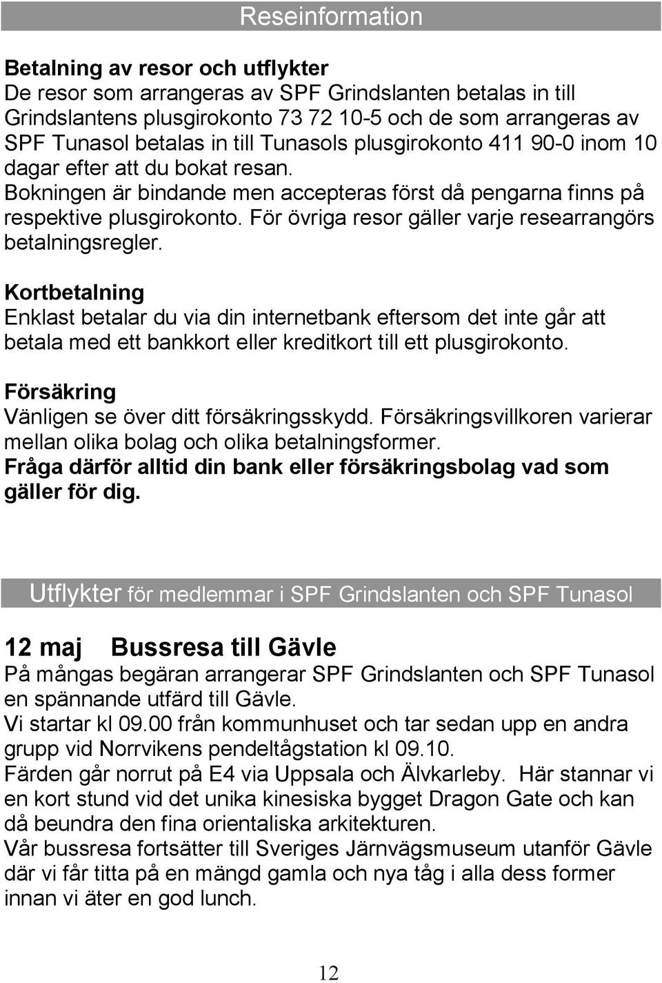 För övriga resor gäller varje researrangörs betalningsregler.