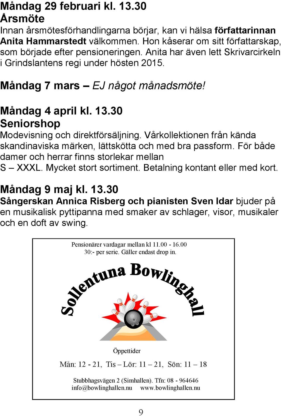 ad ck m leot ch ar re ia last. m Måndag 4 april kl. 13.30 Seniorshop Modevisning och direktförsäljning.