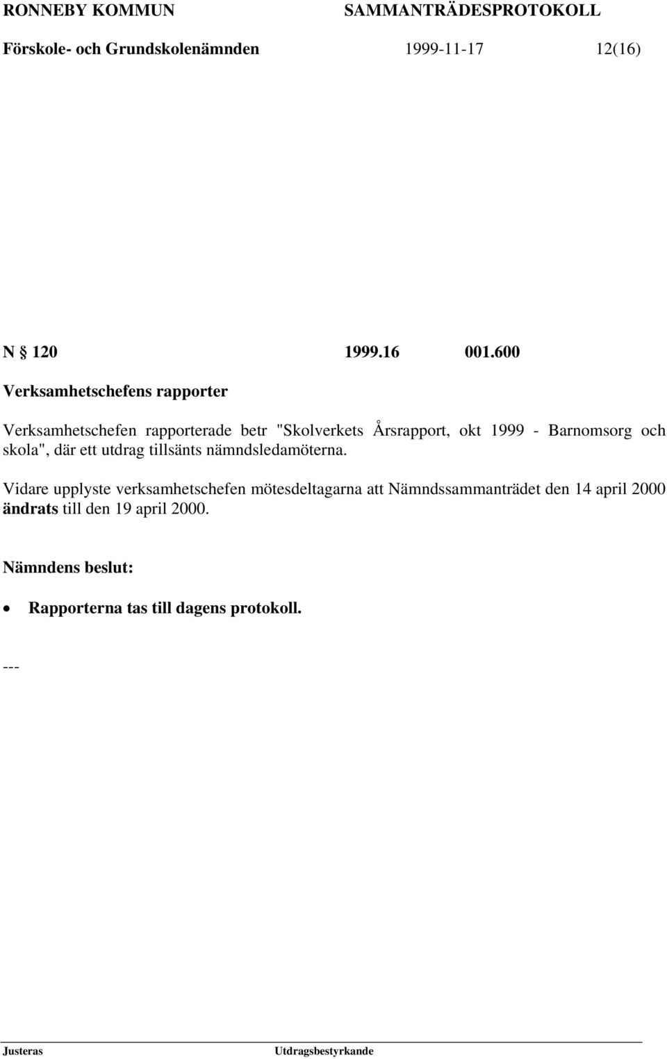 1999 - Barnomsorg och skola", där ett utdrag tillsänts nämndsledamöterna.