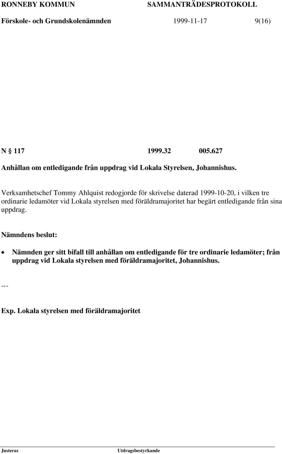 Verksamhetschef Tommy Ahlquist redogjorde för skrivelse daterad 1999-10-20, i vilken tre ordinarie ledamöter vid Lokala styrelsen med