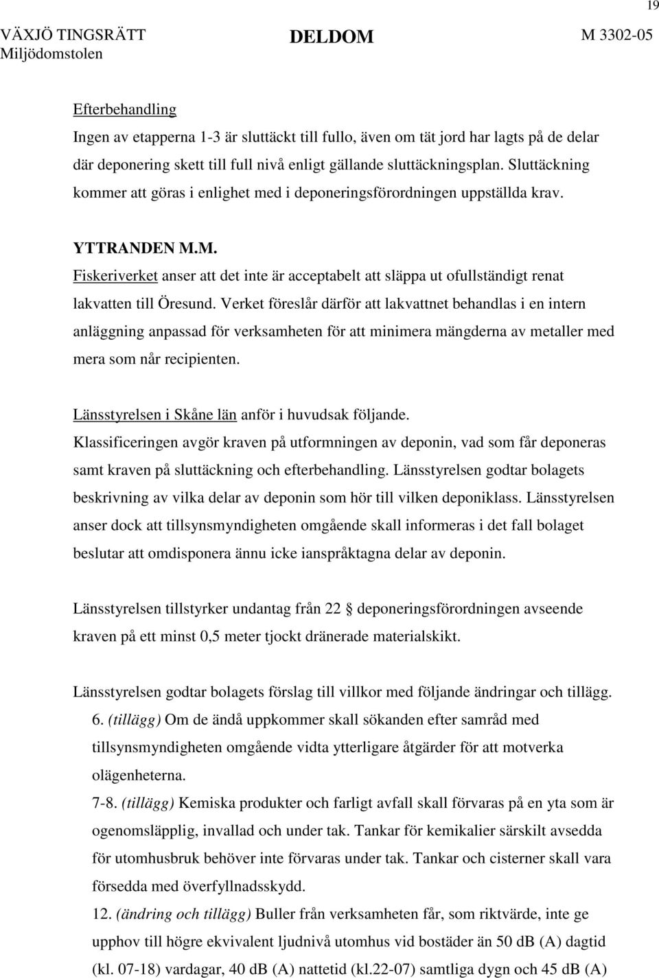 M. Fiskeriverket anser att det inte är acceptabelt att släppa ut ofullständigt renat lakvatten till Öresund.