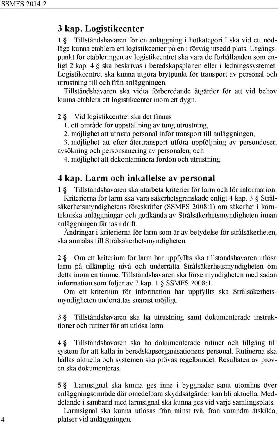 Logistikcentret ska kunna utgöra brytpunkt för transport av personal och utrustning till och från anläggningen.