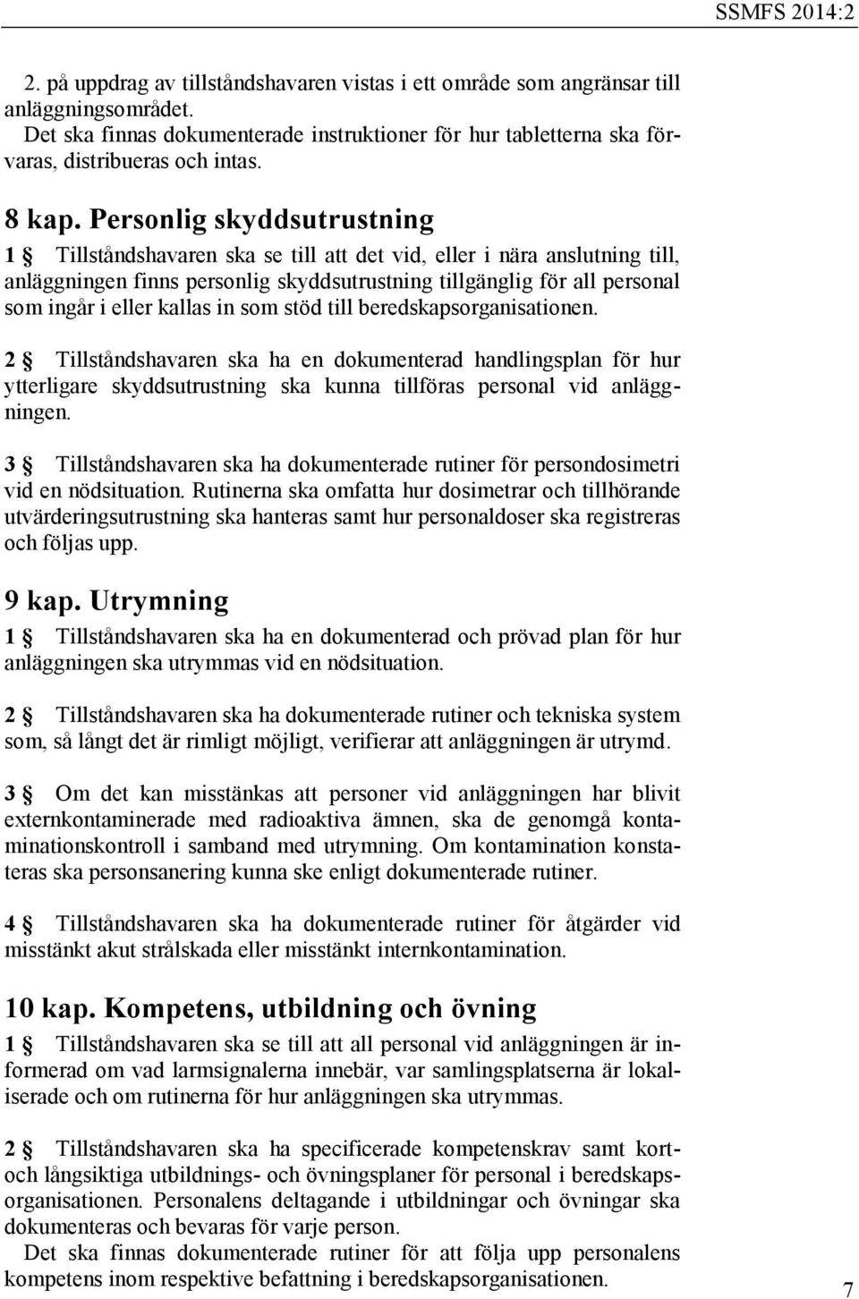 Personlig skyddsutrustning 1 Tillståndshavaren ska se till att det vid, eller i nära anslutning till, anläggningen finns personlig skyddsutrustning tillgänglig för all personal som ingår i eller