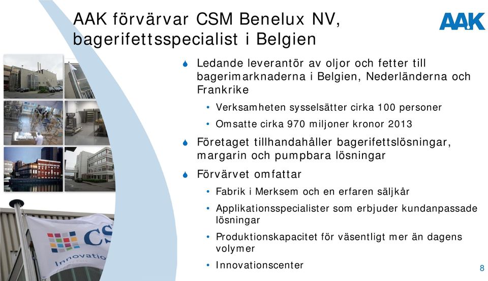 tillhandahåller bagerifettslösningar, margarin och pumpbara lösningar Förvärvet omfattar Fabrik i Merksem och en erfaren säljkår