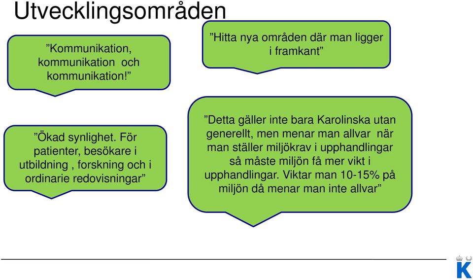 För patienter, besökare i utbildning, forskning och i ordinarie redovisningar Detta gäller inte bara