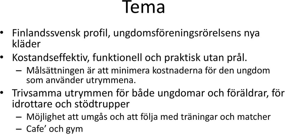 Målsättningen är att minimera kostnaderna för den ungdom som använder utrymmena.