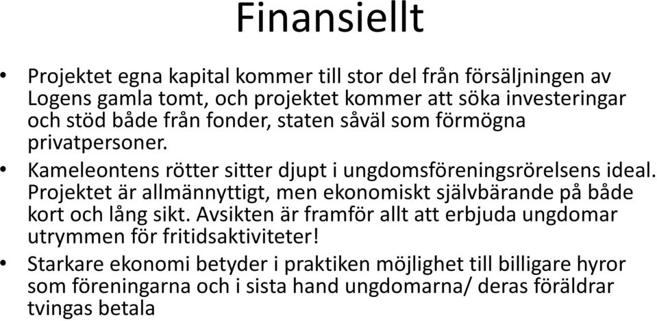 Projektet är allmännyttigt, men ekonomiskt självbärande på både kort och lång sikt.