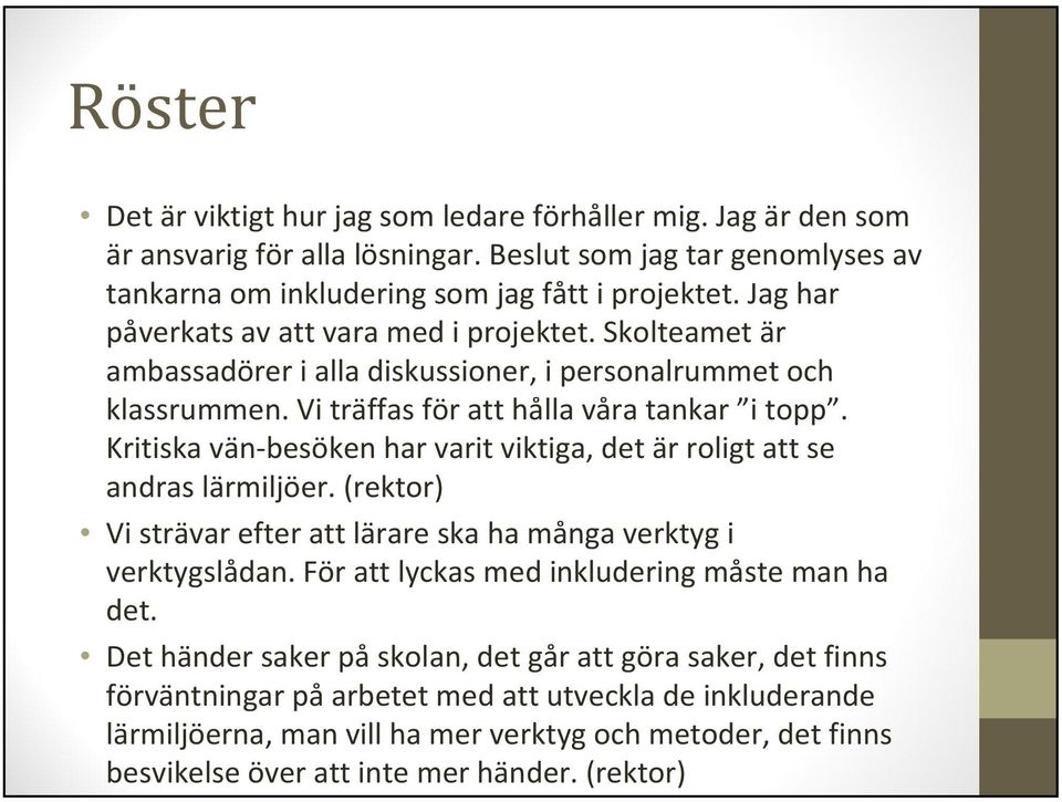 Kritiska vän besöken har varit viktiga, det är roligt att se andras lärmiljöer. (rektor) Vi strävar efter att lärare ska ha många verktyg i verktygslådan.