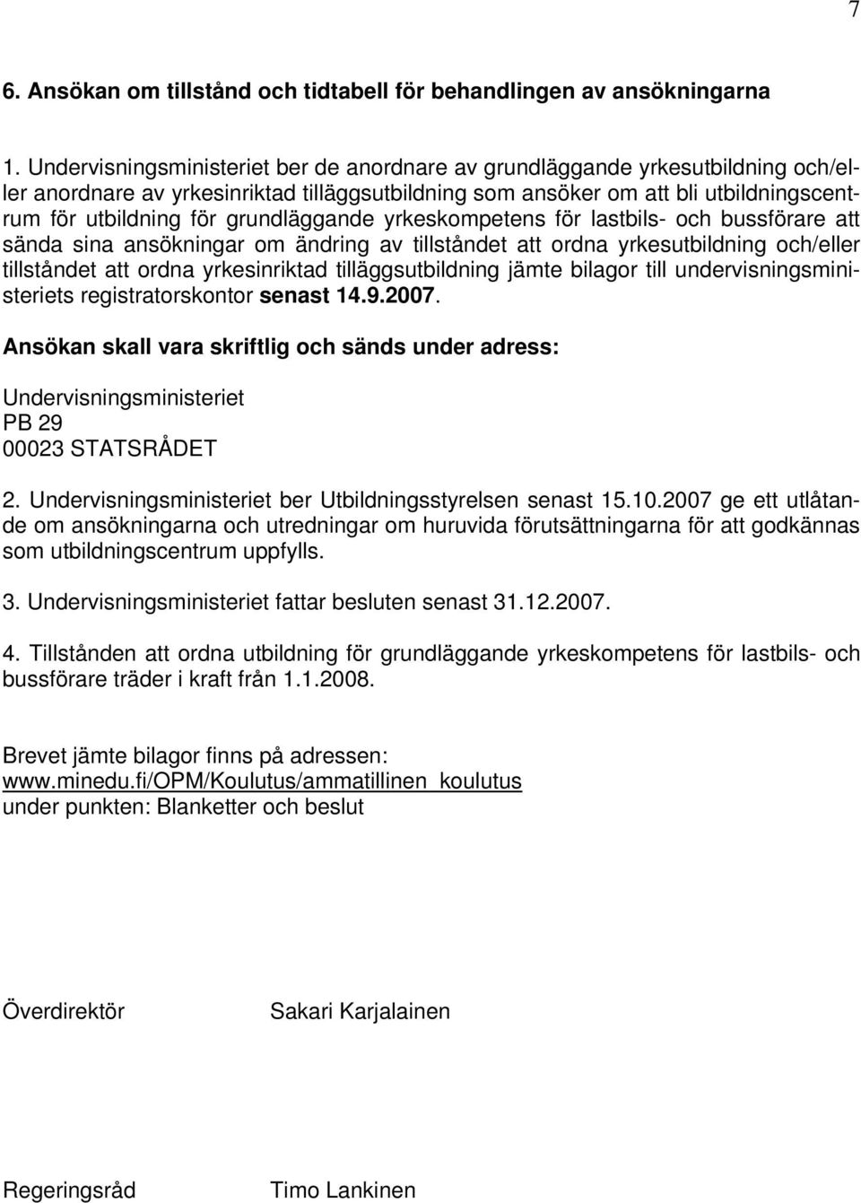 grundläggande yrkeskompetens för lastbils- och bussförare att sända sina ansökningar om ändring av tillståndet att ordna yrkesutbildning och/eller tillståndet att ordna yrkesinriktad